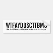 WTFAYDDSCTTBMC BUMPERSTICKER (Voorkant)