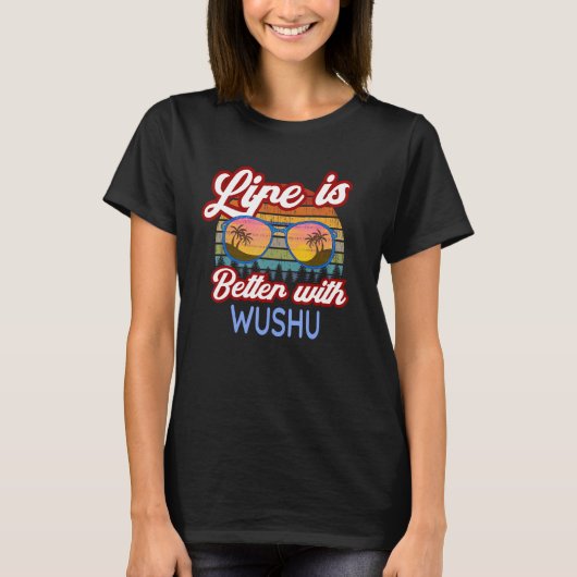 Wushu Beginner 'Het leven is beter met Wushu!' Wus T-shirt (Voorkant)