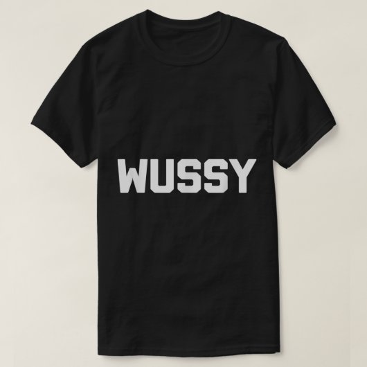 Wussy grappige gezegde sarcastische nieuwigheids h t-shirt (Design voorkant)