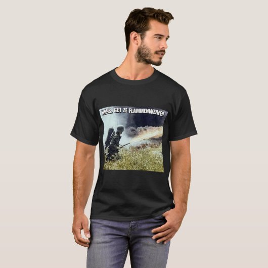 WW2 'Hans, get ze flammenwerfer' T-Shirt (Voorkant volledig)
