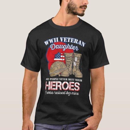 WW 2 Veteran Hero Daughter Was Raised By Mine T-shirt (Voorkant)