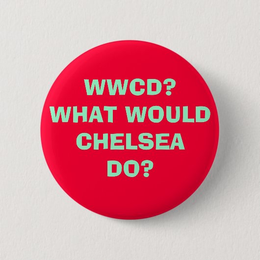 WWCD? WAT WOULDCHELSEADO? RONDE BUTTON 5,7 CM (Voorkant)