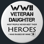 WWII Veteran Daughter De meeste mensen ontmoeten h Ronde Button 6,0 Cm<br><div class="desc">WWII Veteran Daughter De meeste mensen ontmoeten hun nooit</div>