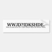 WWJD?IDKSHDE. BUMPERSTICKER (Voorkant)