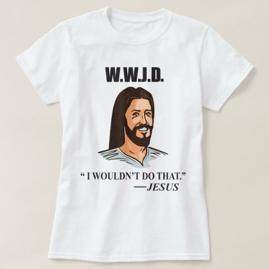 WWJD Jesus Bijbel citeert Funny Adult Humor T-shirt (Design voorkant)