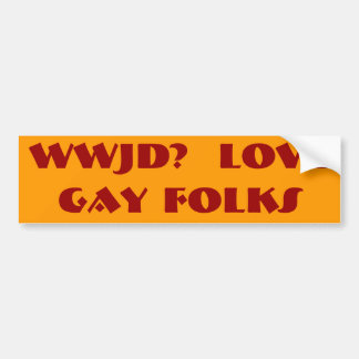 WWJD?     LOVEGAY FOLKS BUMPERSTICKER