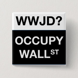 WWJD? Occupy Wall Street Button