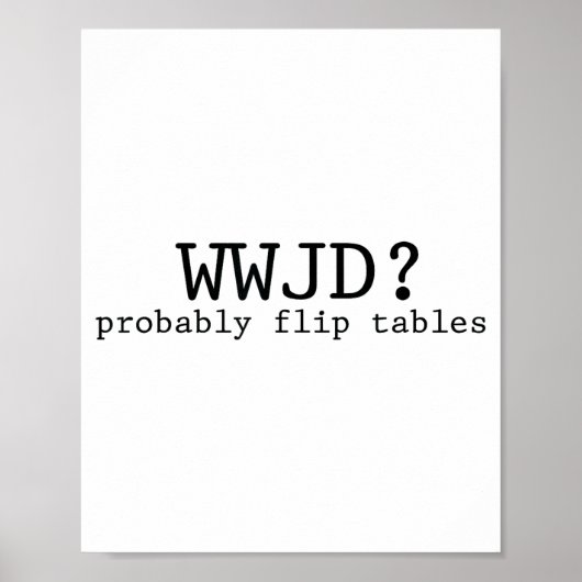 Wwjd Probably Flip Tables Christian Humor  Poster (Voorkant)