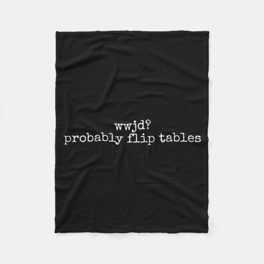 Wwjd Probably Flip Tables Christian Humor Quote  Fleece Deken (Voorkant)