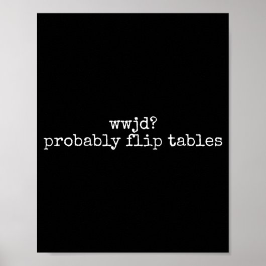 Wwjd Probably Flip Tables Christian Humor Quote Poster (Voorkant)