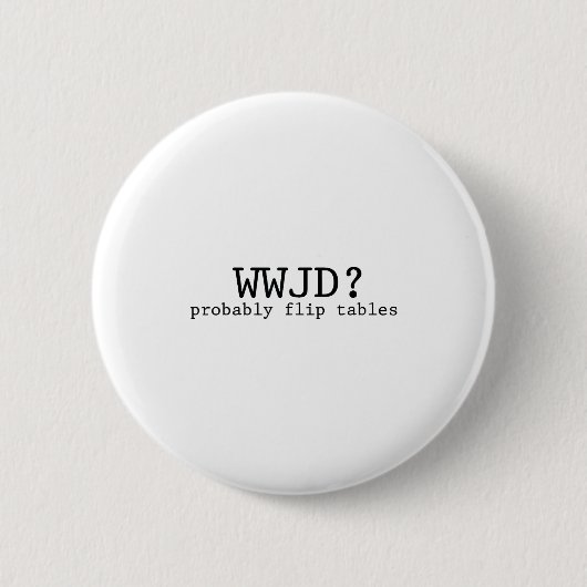 Wwjd Probably Flip Tables Christian Humor  Ronde Button 5,7 Cm (Voorkant)