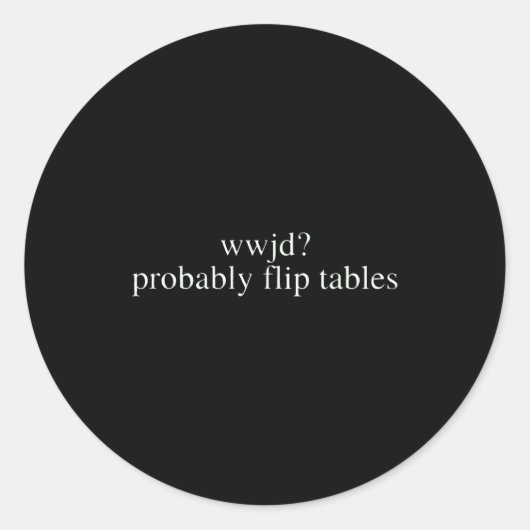 Wwjd Probably Flip Tables Christian Humor  Ronde Sticker (Voorkant)