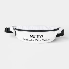 WWJD? Probably Flip Tables Fanny Pack Heuptasje