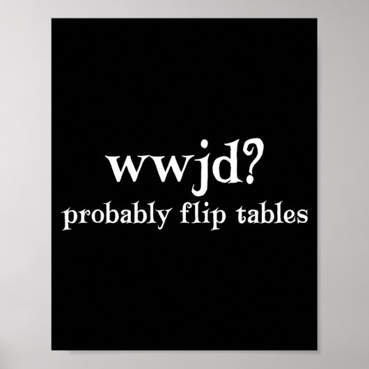 Wwjd Probably Flip Tables Funny Christian Humor Poster (Voorkant)