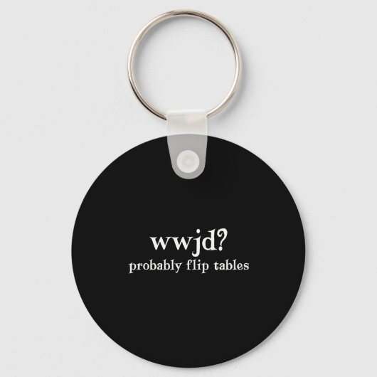 Wwjd Waarschijnlijk Tafels Omgooien Funny Christel Sleutelhanger (Voorkant)