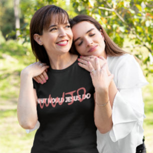 WWJD – Wat zou Jezus *echt* doen? T-shirt