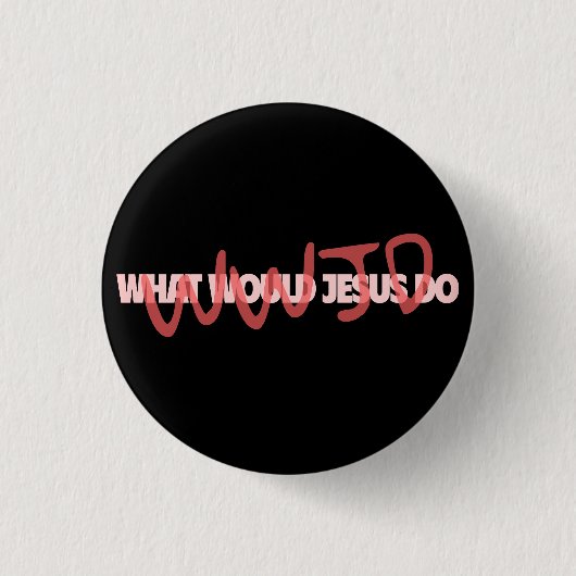 WWJD – What Would Jesus *Actually* Do? Button (Voorkant)
