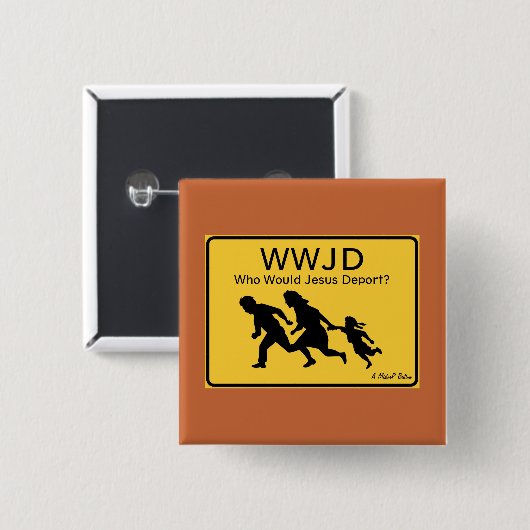 WWJD: Who Would Jesus Deport? - A MisterP Button (Voorkant /achterkant)
