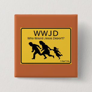 WWJD: Wie zou Jezus deporteren? - Een MisterP knop Vierkante Button 5,1 Cm