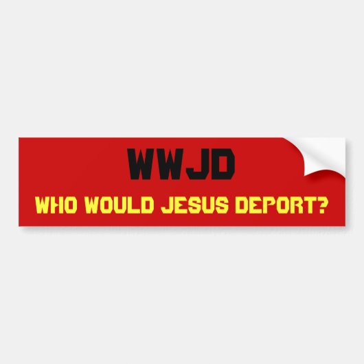 WWJD, wie zou Jezus uitzetten? Bumpersticker (Voorkant)