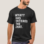 Wyatt Has Entered The Chat Wyatt Personalized Name T-shirt (Voorkant)
