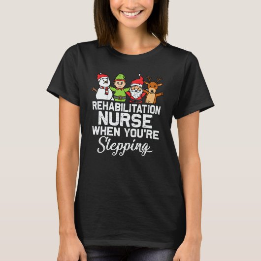 X Mas Christmas Rehabilitation Nurse When You're S T-shirt (Voorkant)