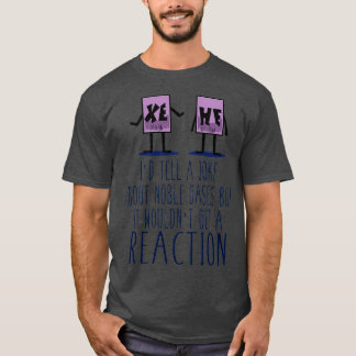 Xe He Chemistry Pun T-shirt