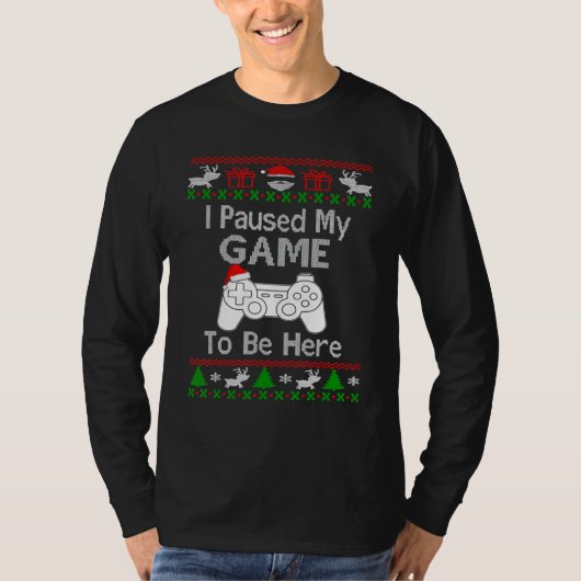 Xmas Game  I Paused My Game To Be Here Christmas T-shirt (Voorkant)