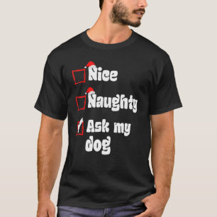 Xmas Nice Naughty Vraag mijn hond Kerstmis Naughty T-shirt