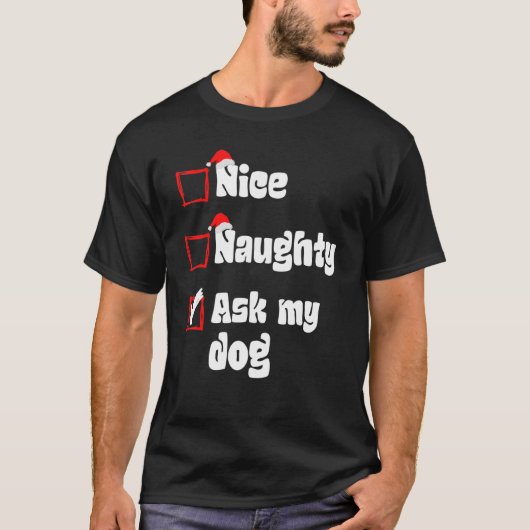 Xmas Nice Naughty Vraag mijn hond Kerstmis Naughty T-shirt (Voorkant)