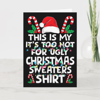 Xmas This Is My It's Too Hot For Ugly Christmas S  Kaart