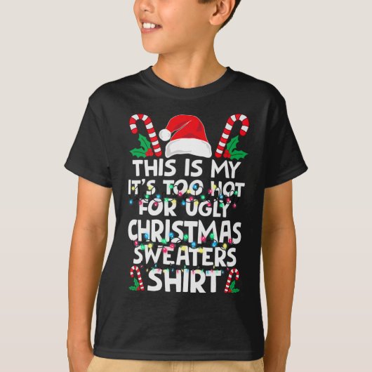 Xmas This Is My It's Too Hot For Ugly Christmas S  T-shirt (Voorkant)