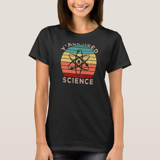 Y All need Science Chemistry Biology Physics Teach T-shirt (Voorkant)