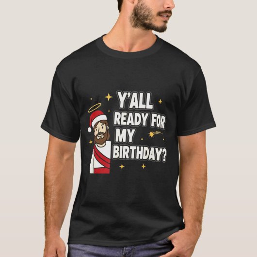 Y’all Ready For My Birthday Funny Jesus Xmas  T-shirt (Voorkant)