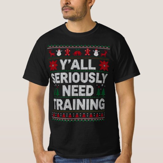 Y’all Seriously Need Training – Funny Ugly Sweater T-shirt (Voorkant)