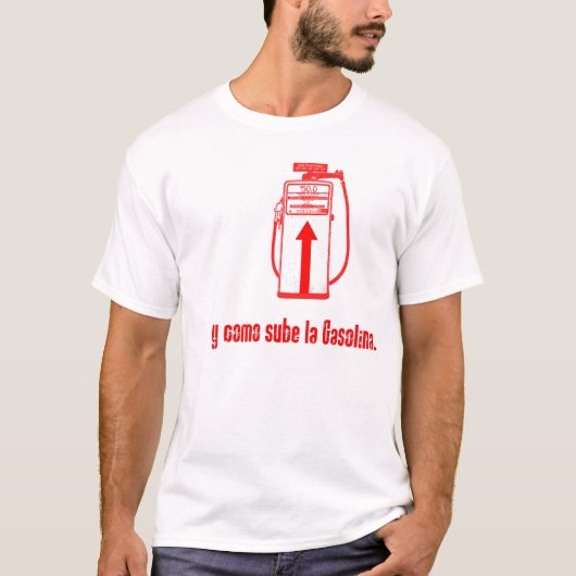 Y COMO SUBE LA GASOLINA T-SHIRT (Voorkant)