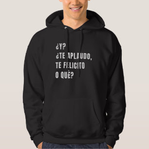 Y Te Aplaudo Te Felicito Que Spain Sarcasm Hoodie