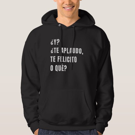 Y Te Aplaudo Te Felicito Que Spain Sarcasm Hoodie (Voorkant)