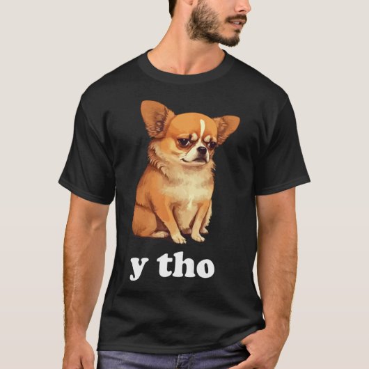 Y Tho Leuke Chihuahua Hond Stijl T-shirt (Voorkant)