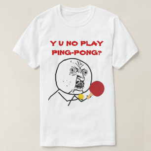 Y U GEEN Pingpong Meme van het Spel T-shirt