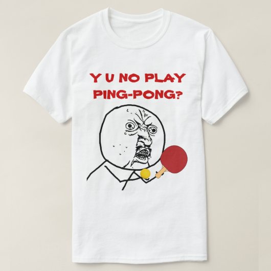Y U NO Play Ping-Pong Meme T-shirt (Design voorkant)