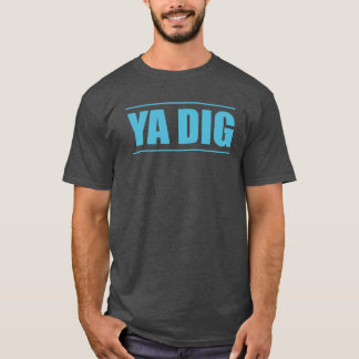 Ya DIG T-shirt