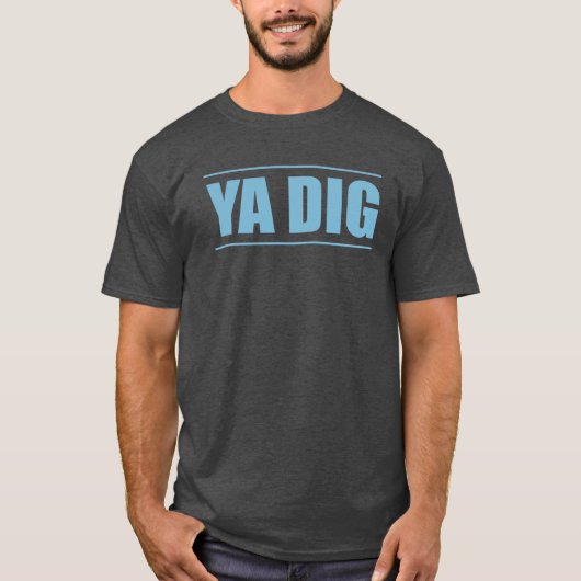 Ya DIG T-shirt (Voorkant)