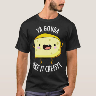 Ya Gouda Neem het Cheesy Funny Cheese Pun T-shirt