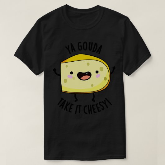 Ya Gouda Take It Cheesy Funny Cheese Pun 1 T-shirt (Design voorkant)