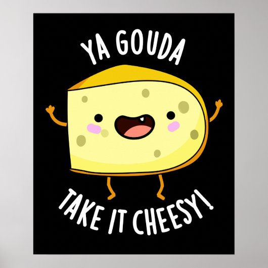 Ya Gouda Take It Cheesy Funny Cheese Pun Dark BG Poster (Voorkant)