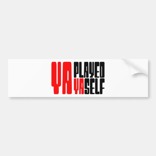 Ya Played Yaself Bumpersticker (Voorkant)