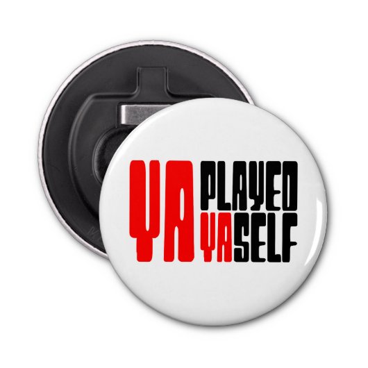 Ya Played Yaself Button Flesopener (Voorkant)
