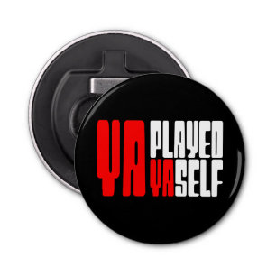 Ya Played Yaself Button Flesopener