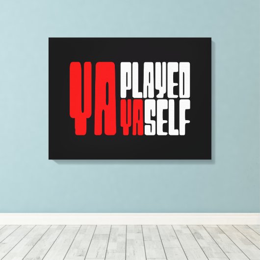 Ya Played Yaself Canvas Afdruk (Insitu (Houten vloer))